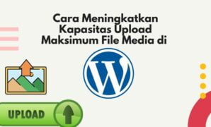 Cara Meningkatkan Kapasitas Upload Maksimum File Media di WordPress