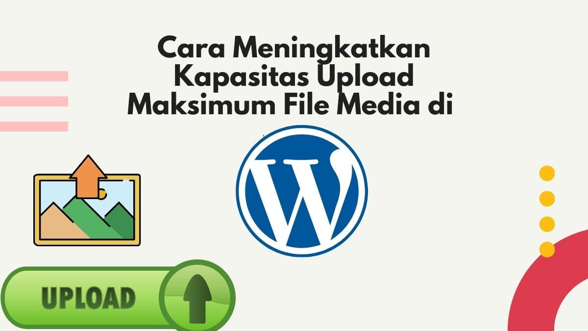 Cara Meningkatkan Kapasitas Upload Maksimum File Media di WordPress