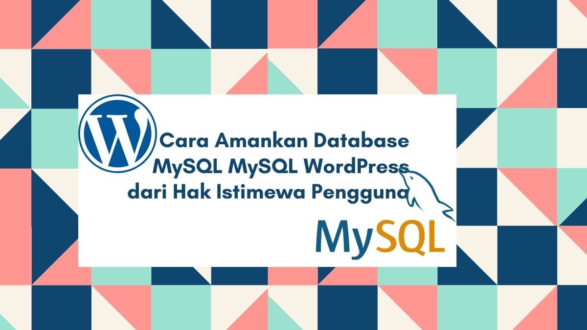 Cara amankan database MySQL WordPress dari Hak Istimewa Pengguna2